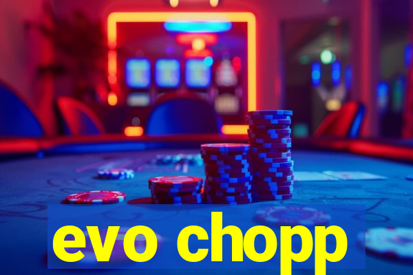 evo chopp